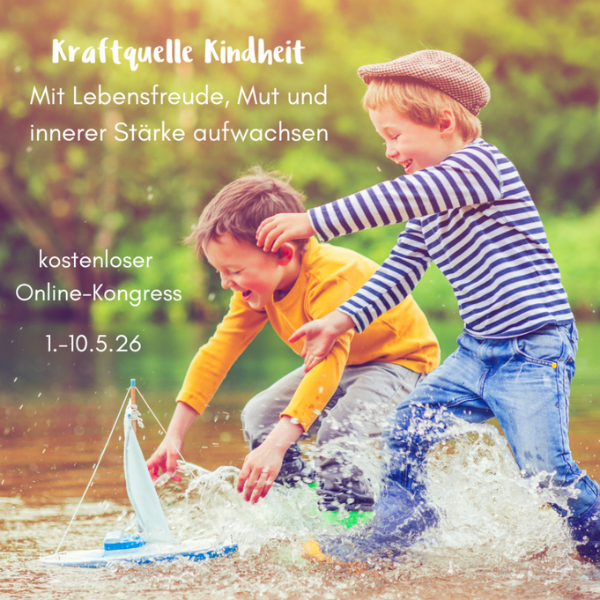 Kraftquelle Kindheit - Mit Lebensfreude, Mut und innerer Stärke aufwachsen